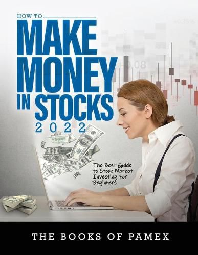 Cover image for How to Make Money in Stocks 2022: The Best Guide to Stock Market Investing for Beginners