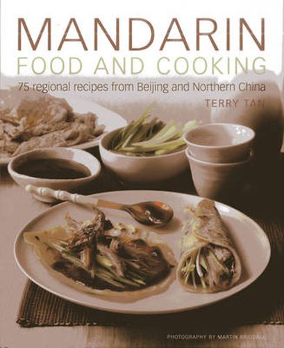 Cover image for Mandarin Food and Cooking: 75 Regional Recipes from Beijing and Northern China