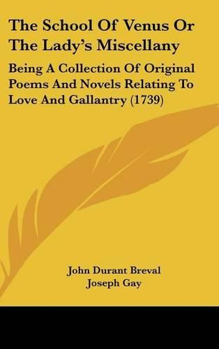 The School of Venus or the Lady's Miscellany: Being a Collection of Original Poems and Novels Relating to Love and Gallantry (1739)