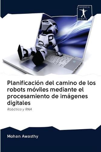 Cover image for Planificacion del camino de los robots moviles mediante el procesamiento de imagenes digitales