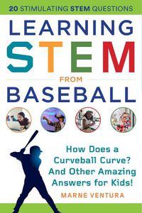 Cover image for Learning STEM from Baseball: How Does a Curveball Curve? And Other Amazing Answers for Kids!