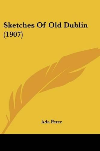 Cover image for Sketches of Old Dublin (1907)