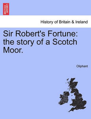 Cover image for Sir Robert's Fortune: The Story of a Scotch Moor.