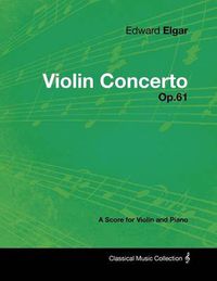 Cover image for Edward Elgar - Violin Concerto - Op.61 - A Score for Violin and Piano