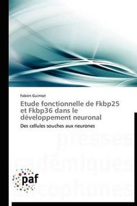 Cover image for Etude Fonctionnelle de Fkbp25 Et Fkbp36 Dans Le Developpement Neuronal