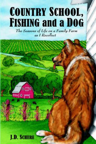 Cover image for Country School, Fishing and a Dog;: The Seasons of Life on A Family Farm As I Recollect