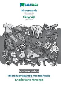 Cover image for BABADADA black-and-white, Ikinyarwanda - Ti&#7871;ng Vi&#7879;t, inkoranyamagambo mu mashusho - t&#7915; &#273;i&#7875;n tranh minh h&#7885;a: Kinyarwanda - Vietnamese, visual dictionary