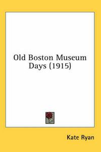 Cover image for Old Boston Museum Days (1915)