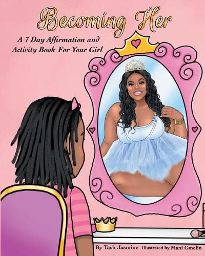 Cover image for Becoming Her: A 7-Day Affirmation Book For Girls