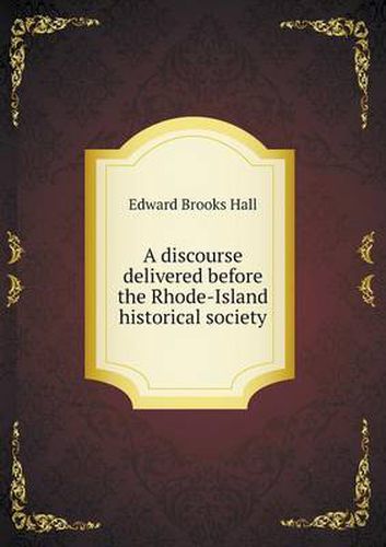 Cover image for A discourse delivered before the Rhode-Island historical society