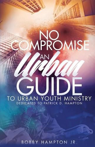 Cover image for No Compromise: An Urban Guide to Urban Youth Ministry