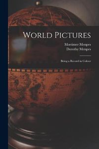 Cover image for World Pictures: Being a Record in Colour