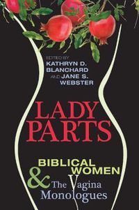 Cover image for Lady Parts: Biblical Women and the Vagina Monologues