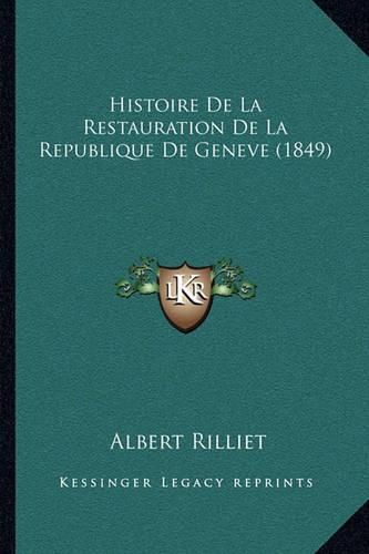 Cover image for Histoire de La Restauration de La Republique de Geneve (1849)