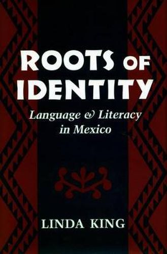 Cover image for Roots of Identity: Language and Literacy in Mexico