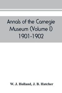 Cover image for Annals of the Carnegie Museum (Volume I) 1901-1902