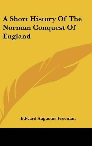 Cover image for A Short History of the Norman Conquest of England