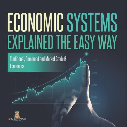 Cover image for Economic Systems Explained The Easy Way Traditional, Command and Market Grade 6 Economics