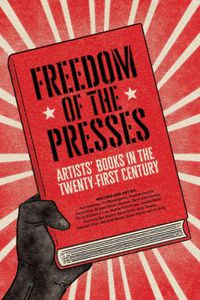 Cover image for Freedom of the Presses: Artists' Books in the Twenty-First Century