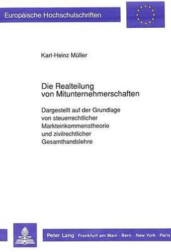 Cover image for Die Realteilung Von Mitunternehmerschaften: Dargestellt Auf Der Grundlage Von Steuerrechtlicher Markteinkommenstheorie Und Zivilrechtlicher Gesamthandslehre