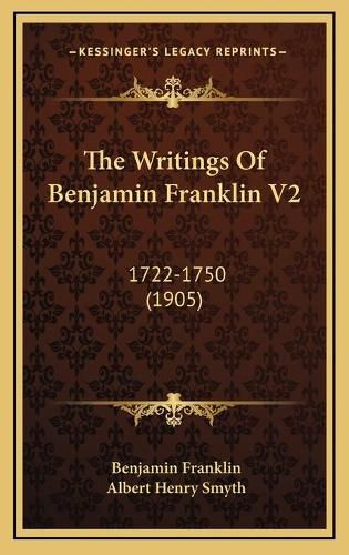 The Writings of Benjamin Franklin V2: 1722-1750 (1905)