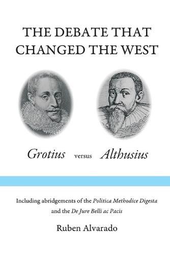 Cover image for The Debate that Changed the West: Grotius versus Althusius