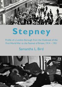 Cover image for Stepney: Profile of a London Borough from the Outbreak of the First World War to the Festival of Britain, 1914-1951