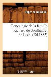 Cover image for Genealogie de la Famille Richard de Soultrait Et de Lisle, (Ed.1882)