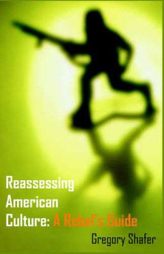 Cover image for Reassessing American Culture: A Rebel's Guide