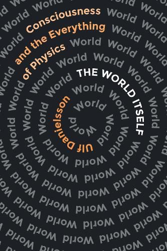 Cover image for The World Itself: Consciousness and the Everything of Physics