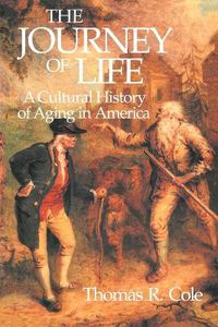 Cover image for The Journey of Life: A Cultural History of Aging in America