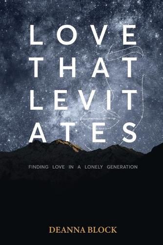 Cover image for Love That Levitates: Finding Love in a Lonely Generation