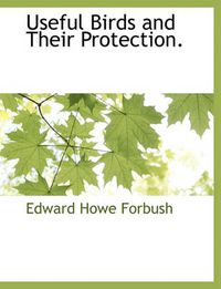 Cover image for Useful Birds and Their Protection.