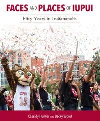 Cover image for Faces and Places of IUPUI: Fifty Years in Indianapolis