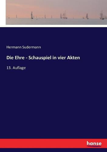 Die Ehre - Schauspiel in vier Akten: 13. Auflage