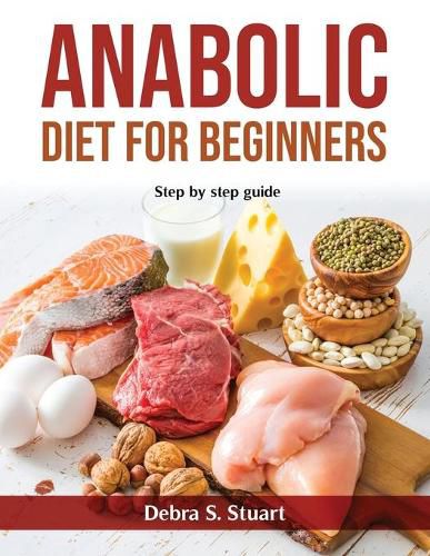 Cover image for Anabolic Diet for Beginners: Step by step guide