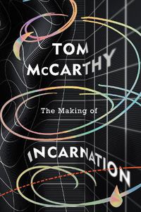 Cover image for The Making of Incarnation: FROM THE TWICE BOOKER SHORLISTED AUTHOR