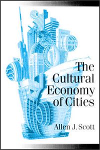 Cover image for The Cultural Economy of Cities: Essays on the Geography of Image-producing Industries