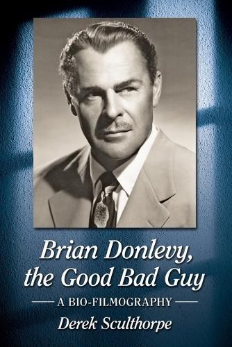 Cover image for Brian Donlevy, the Good Bad Guy: A Bio-Filmography