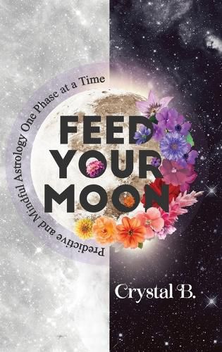 Cover image for Feed Your Moon: Predictive and Mindful Astrology One Phase at a Time