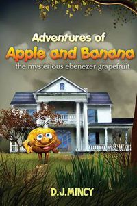 Cover image for Adventures of Apple and Banana: The Mysterious Ebenezer Grapefruit