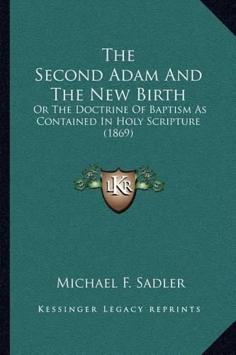 The Second Adam and the New Birth: Or the Doctrine of Baptism as Contained in Holy Scripture (1869)