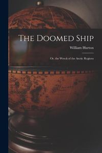 Cover image for The Doomed Ship; Or, the Wreck of the Arctic Regions