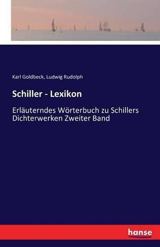 Cover image for Schiller - Lexikon: Erlauterndes Woerterbuch zu Schillers Dichterwerken Zweiter Band