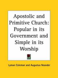 Cover image for Apostolic and Primitive Church: Popular in Its Government and Simple in Its Worship (1844): Popular in Its Government and Simple in Its Worship