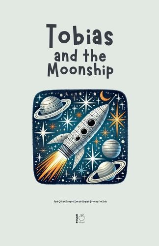 Cover image for Tobias and the Moonship And Other Bilingual Danish-English Stories for Kids