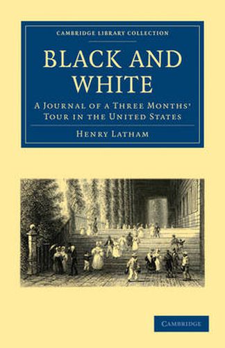 Cover image for Black and White: A Journal of a Three Months' Tour in the United States