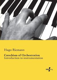 Cover image for Catechism of Orchestration: Introduction to instrumentation