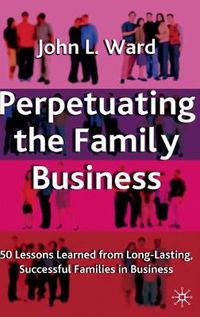 Cover image for Perpetuating the Family Business: 50 Lessons Learned From Long Lasting, Successful Families in Business