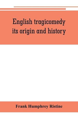 Cover image for English tragicomedy, its origin and history